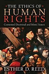 The Ethics of Human Rights: Contested Doctrinal and Moral Issues (Paperback)