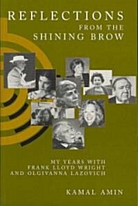 Reflections from the Shining Brow: My Years with Frank Lloyd Wright and Olgivanna Lazovich (Paperback)