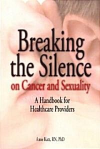Breaking the Silence on Cancer and Sexuality: A Handbook for Healthcare Providers (Paperback)