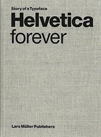 Helvetica forever : story of a typeface