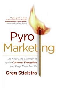 Pyromarketing: The Four-Step Strategy to Ignite Customer Evangelists and Keep Them for Life (Paperback)