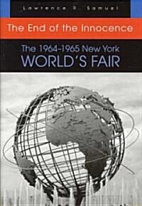The End of the Innocence: The 1964-1965 New York Worlds Fair (Hardcover)