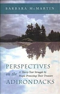 Perspectives on the Adirondacks: A Thirty-Year Struggle by People Protecting Their Treasure (Paperback)