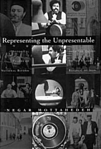 Representing the Unpresentable: Historical Images of National Reform from the Qajars to the Islamic Republic of Iran (Hardcover)