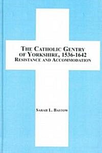 The Catholic Gentry of Yorkshire, 1536-1642 (Hardcover)