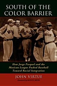 South of the Color Barrier: How Jorge Pasquel and the Mexican League Pushed Baseball Toward Racial Integration                                         (Paperback)