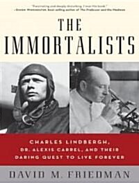 The Immortalists: Charles Lindbergh, Dr. Alexis Carrel, and Their Daring Quest to Live Forever (Audio CD)