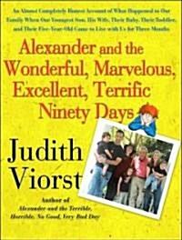 Alexander and the Wonderful, Marvelous, Excellent, Terrific Ninety Days: An Almost Completely Honest Account of What Happened to Our Family When Our Y (MP3 CD)