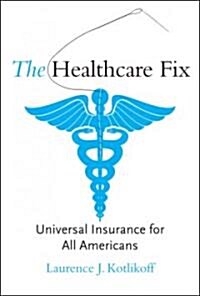 The Healthcare Fix: Universal Insurance for All Americans (Hardcover)