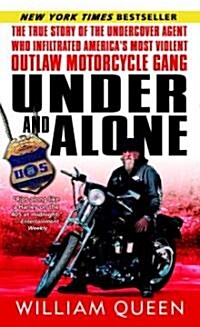 Under and Alone: The True Story of the Undercover Agent Who Infiltrated Americas Most Violent Outlaw Motorcycle Gang (Mass Market Paperback)