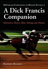 A Dick Francis Companion: Characters, Horses, Plots, Settings and Themes (Paperback)