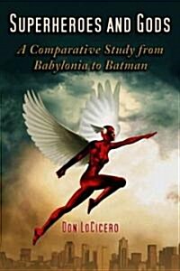 Superheroes and Gods: A Comparative Study from Babylonia to Batman (Paperback)