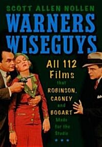 Warners Wiseguys: All 112 Films That Robinson, Cagney and Bogart Made for the Studio (Hardcover)