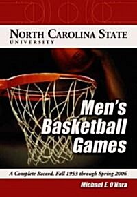 North Carolina State University Mens Basketball Games: A Complete Record, Fall 1953 Through Spring 2006 (Paperback)