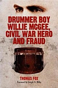 Drummer Boy Willie McGee, Civil War Hero and Fraud (Paperback)