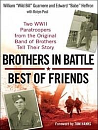 Brothers in Battle, Best of Friends: Two WWII Paratroopers from the Original Band of Brothers Tell Their Story (Audio CD)