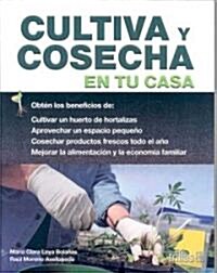 Cultiva y cosecha en tu casa/ Cultivating and Harvesting in Your Home (Paperback)