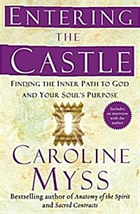 Entering the Castle: Finding the Inner Path to God and Your Souls Purpose (Paperback)