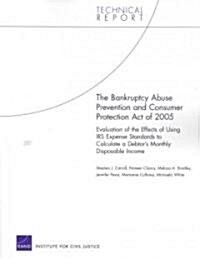 The Bankruptcy Abuse Prevention and Consumer Protection Act of 2005: Evaluation of the Effects of Using IRS Expense Standards to Calculate a Debtors (Paperback)