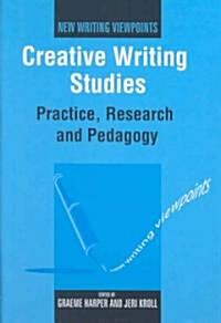 Creative Writing Studies: Practice, Research and Pedagogy (Hardcover)