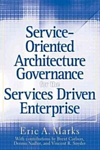Service-Oriented Architecture Governance for the Services Driven Enterprise (Hardcover)