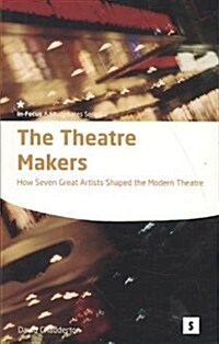 The Theatre Makers : How Seven Great Artists Shaped the Modern Theatre (Paperback)