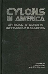 Cylons in America : Critical Studies in Battlestar Galactica (Hardcover)