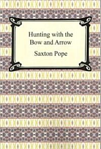 Hunting with the Bow and Arrow (Paperback)