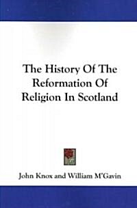 The History of the Reformation of Religion in Scotland (Paperback)