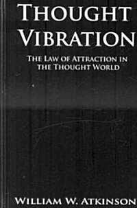 Thought Vibration or the Law of Attraction in the Thought World (Hardcover)