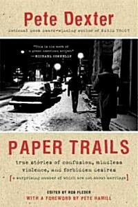 Paper Trails: True Stories of Confusion, Mindless Violence, and Forbidden Desires, a Surprising Number of Which Are Not about Marria (Paperback)
