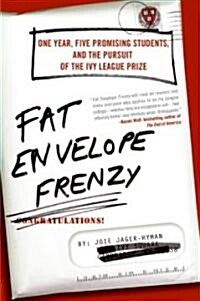 Fat Envelope Frenzy: One Year, Five Promising Students, and the Pursuit of the Ivy League Prize (Paperback)