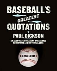 Baseballs Greatest Quotations Rev. Ed.: An Illustrated Treasury of Baseball Quotations and Historical Lore (Paperback, Revised)