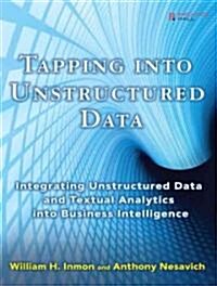 Tapping Into Unstructured Data: Integrating Unstructured Data and Textual Analytics Into Business Intelligence (Paperback)