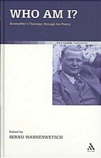 Who am I? : Bonhoeffers Theology Through His Poetry (Hardcover)