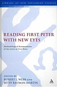 Reading First Peter with New Eyes : Methodological Reassessments of the Letter of First Peter (Hardcover)