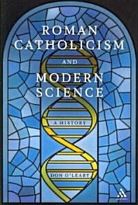 Roman Catholicism and Modern Science : A History (Paperback)