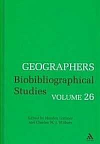 Geographers : Biobibliographical Studies, Volume 26 (Hardcover)