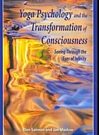 Yoga Psychology and the Transformation of Consciousness: Seeing Through the Eyes of Infinity [With CD] (Paperback)