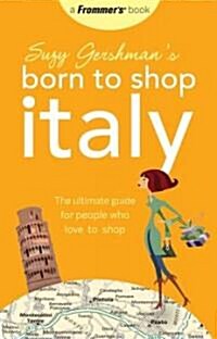 Suzy Gershmans Born to Shop Italy : The Ultimate Guide for Travelers Who Love to Shop (Paperback, 12 Rev ed)