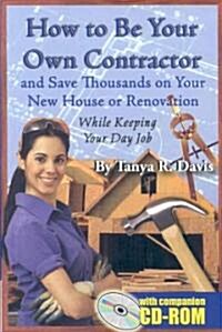 How to Be Your Own Contractor (Paperback, CD-ROM)