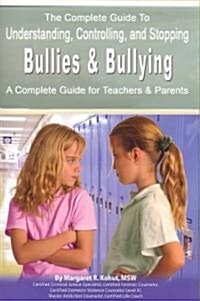 The Complete Guide to Understanding, Controlling, and Stopping Bullies & Bullying: A Complete Guide for Teachers & Parents (Paperback)