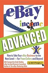 eBay Income Advanced: How to Take Your eBay Business to the Next Level - For PowerSellers and Beyond (Paperback)