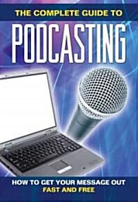 How to Get Your Message Out Fast & Free Using Podcasts: Everything You Need to Know about Podcasting Explained Simply (Paperback)