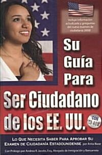 Su Guia Para Ser Ciudadano de los EE.UU.: Lo Que Necesita Saber Para Aprobar su Examen de Ciudadania Estadounidense [With CDROM] (Paperback)