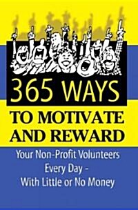 365 Ideas for Recruiting, Retaining, Motivating and Rewarding Your Volunteers: A Complete Guide for Nonprofit Organizations (Paperback)