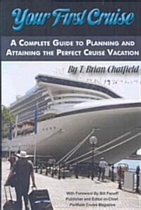 Your First Cruise: A Complete Guide to Planning and Attaining the Perfect Cruise Vacation (Paperback)