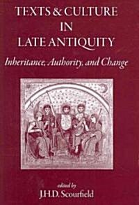 Texts and Culture in Late Antiquity : Inheritance, Authority, and Change (Hardcover)