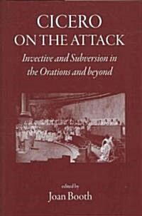 Cicero on the Attack : Invective and Subversion in the Orations and Beyond (Hardcover)