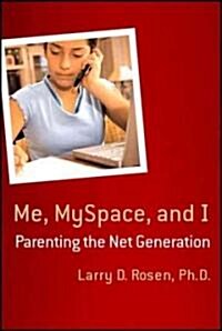 Me, MySpace, and I : Parenting the Net Generation (Paperback)